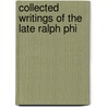 Collected Writings Of The Late Ralph Phi door Ralph Phillip Weinberg