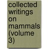 Collected Writings On Mammals (Volume 3) door Richard Allen