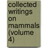 Collected Writings On Mammals (Volume 4)