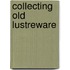 Collecting Old Lustreware