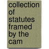 Collection Of Statutes Framed By The Cam by Cambridge Univ