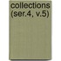 Collections (Ser.4, V.5)