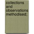 Collections And Observations Methodised;