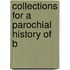 Collections For A Parochial History Of B