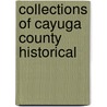 Collections Of Cayuga County Historical by Cayuga County Society