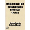 Collections Of The Massachusetts Histori door Massachusetts Society