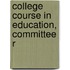 College Course In Education, Committee R