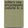 Collier's New Encyclopedia (Volume 4); A by General Books