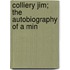 Colliery Jim; The Autobiography Of A Min
