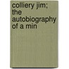 Colliery Jim; The Autobiography Of A Min by Nora J. Finch