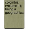 Colombia (Volume 1); Being A Geographica door Alexander Walker