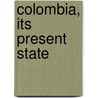 Colombia, Its Present State door Francis Hall