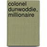 Colonel Dunwoddie, Millionaire door William Mumford Baker