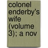 Colonel Enderby's Wife (Volume 3); A Nov door Lucas Malet