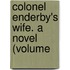 Colonel Enderby's Wife. A Novel (Volume