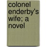Colonel Enderby's Wife; A Novel by Lucas Malet