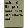 Colonel Thorpe's Scenes In Arkansaw. Con by William Trotter Porter