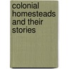 Colonial Homesteads And Their Stories door Marion Harland