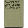 Colonial New York (Volume 1); Philip Sch door Schuyler