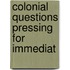 Colonial Questions Pressing For Immediat
