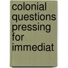 Colonial Questions Pressing For Immediat door Robert Andrew Macfie