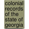 Colonial Records Of The State Of Georgia by General Assembly