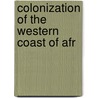 Colonization Of The Western Coast Of Afr door General Books