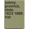 Colony, Province, State, 1623-1888. Hist door McClintock