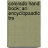 Colorado Hand Book; An Encyclopaedic Tre