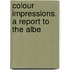 Colour Impressions. A Report To The Albe