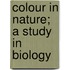 Colour In Nature; A Study In Biology
