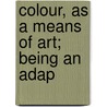 Colour, As A Means Of Art; Being An Adap door Frank Howard