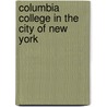 Columbia College In The City Of New York by Columbia College