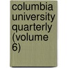 Columbia University Quarterly (Volume 6) door Columbia University