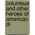 Columbus And Other Heroes Of American Di