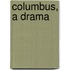 Columbus, A Drama