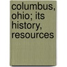 Columbus, Ohio; Its History, Resources door Jacob Henry Studer