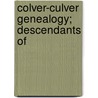 Colver-Culver Genealogy; Descendants Of by Frederic Lathrop Colver