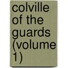 Colville Of The Guards (Volume 1) door James Grant