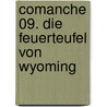 Comanche 09. Die Feuerteufel von Wyoming by Wm R. Greg