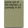 Come Out Of The Kitchen; A Comedy In Thr by Randall Thomas