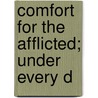 Comfort For The Afflicted; Under Every D door William Dodd