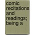 Comic Recitations And Readings; Being A