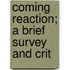 Coming Reaction; A Brief Survey And Crit