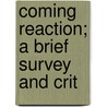 Coming Reaction; A Brief Survey And Crit by Legislator