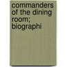 Commanders Of The Dining Room; Biographi door E.A. Maccannon