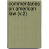 Commentaries On American Law (V.2) door James Kent