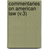 Commentaries On American Law (V.3) door James Kent