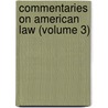 Commentaries On American Law (Volume 3) by James Kent