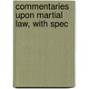 Commentaries Upon Martial Law, With Spec by William Francis Finlason